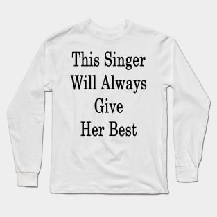 This Singer Will Always Give Her Best Long Sleeve T-Shirt